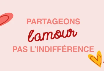 14 février 2025 : partageons l’amour, pas l’indifférence !