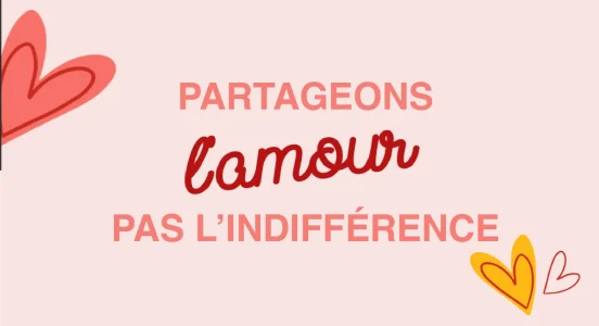 14 février 2025 : partageons l’amour, pas l’indifférence !