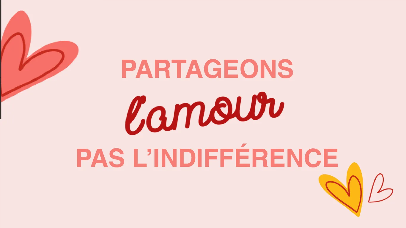 14 février 2025 : partageons l’amour, pas l’indifférence !