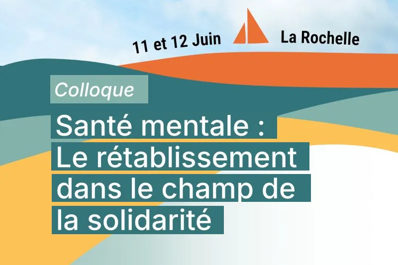 Colloque : Santé mentale – 11 & 12 juin à La Rochelle